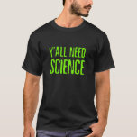 Camiseta Yall Need Science<br><div class="desc">Yall Need Science. Venha comprar camisetas de pesquisa modernas e confortáveis! Visite-nos agora e descubra algo que é perfeito para você. Não perca!</div>