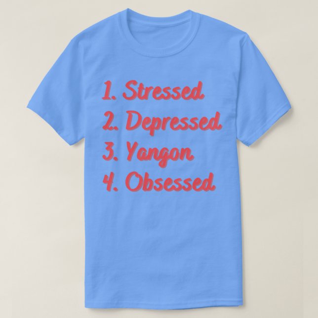 Camiseta Yangon Deprimido Estressado Obcecado (Frente do Design)