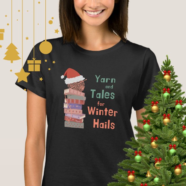 Camiseta Yarn and Tales for Winter Hails Christmas  (Criador carregado)