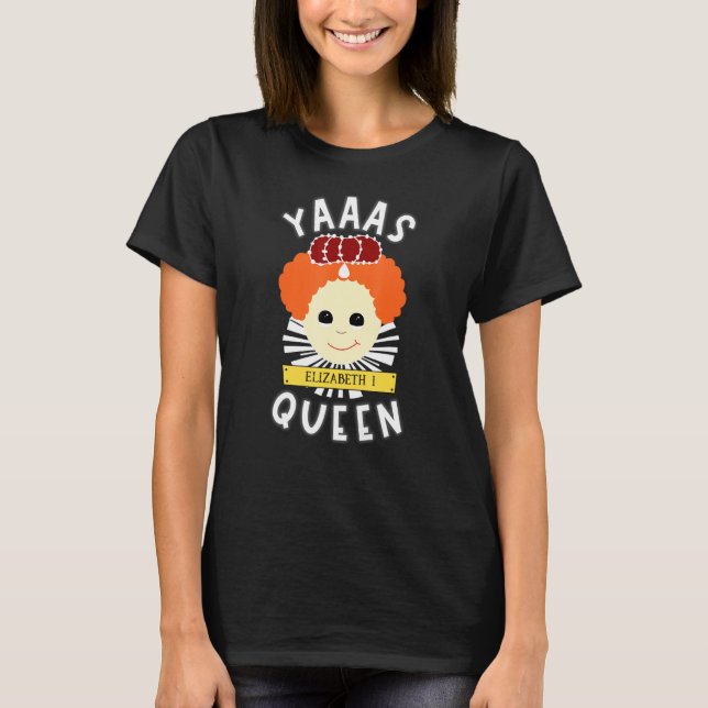 Camiseta Yas Rainha Elizabeth I Mulher História Professora  (Frente)