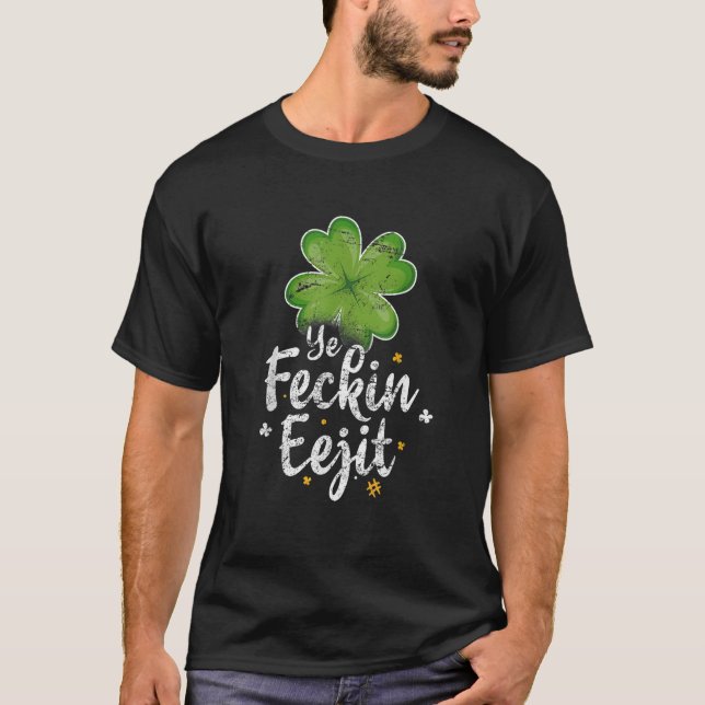 Camiseta Ye Feckin Eejit Engraçado Irlandês Dizendo Dia de  (Frente)
