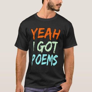 Camiseta Yeah I Got Poems Poet Writer Author Poetry   Graph