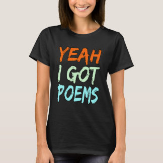 Camiseta Yeah I Got Poems Poet Writer Author Poetry   Graph