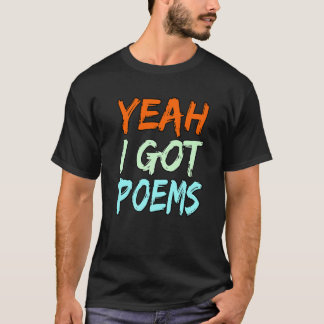 Camiseta Yeah I Got Poems Poet Writer Author Poetry  Graphi