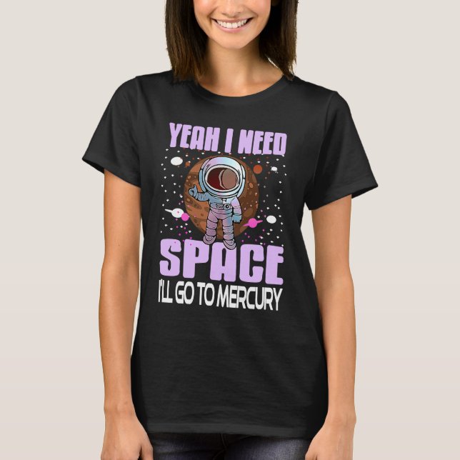 Camiseta Yeah I Need Space I'll Go To Mercury Retro  Presen (Frente)