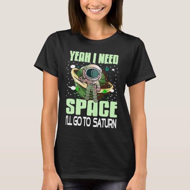 Camiseta Yeah I Need Space I'll Go To Saturn Retro  Present (Frente)