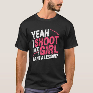 Camiseta Yeah I Shoot like a Girl Hunter Hunting Funny Hunt