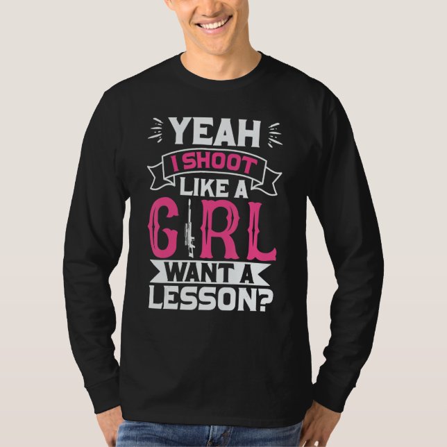Camiseta Yeah I Shoot Like A Girl Want A Lesson Female Hunt (Frente)