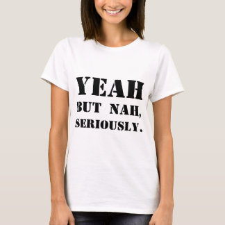 Camiseta Yeah mas Nah, seriamente