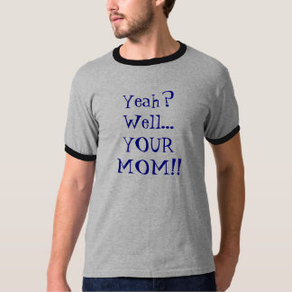 Camiseta Yeah? Poço… SUA MAMÃ!!