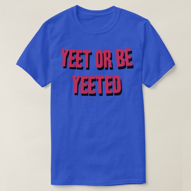 Camiseta Yeet Ou Be Yeeted (Frente do Design)