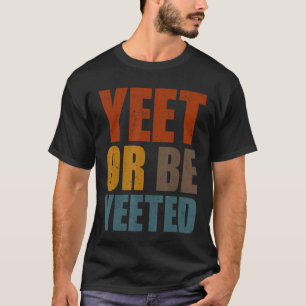 Camiseta Yeet Ou Be Yeted Gaming Trendy Dank Meme Gag Sla