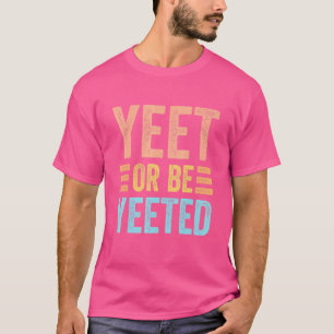Camiseta Yeet Ou Be Yeted Gaming Trendy Dank Meme Gag Sla
