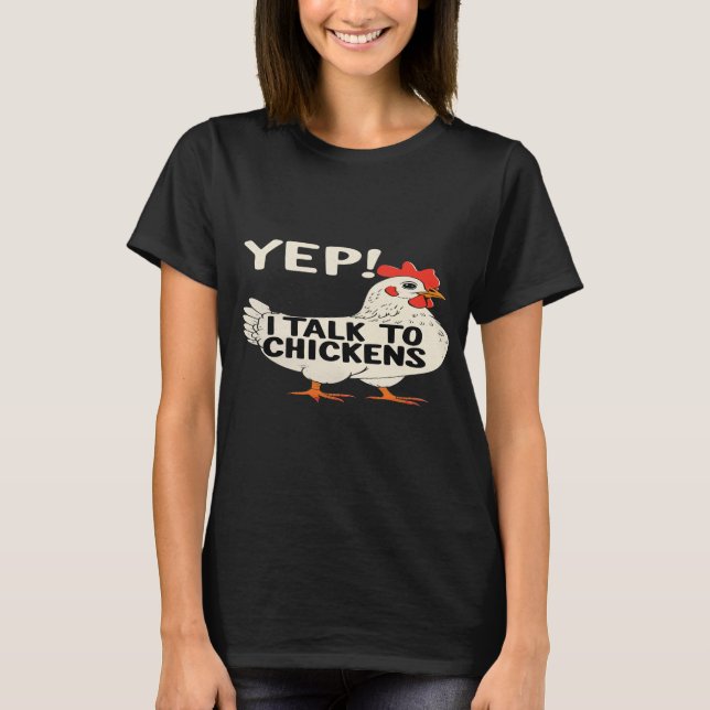 Camiseta Yep I Talk To Chickens T-Shirt (Frente)