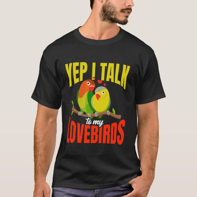 Camiseta Yep I Talk To My Lovebirds Cute Pet Bird Owner Quo (Frente)