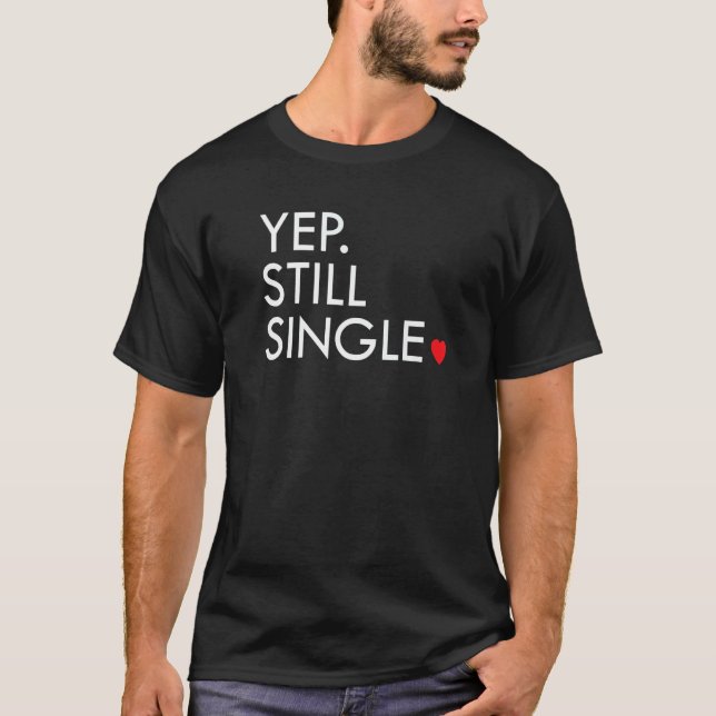 Camiseta Yep Still Single Funny Valentine's Day Meme Af Men (Frente)