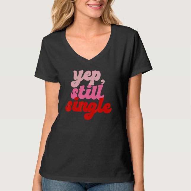 Camiseta Yep Still Single  Single Happy Valentines Day (Frente)