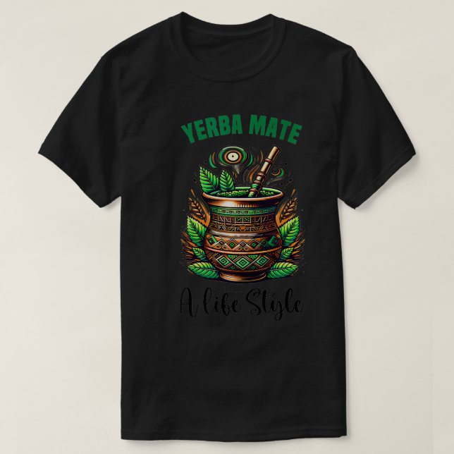 Camiseta Yerba Mate Tea Beber Engraçado Chá Estilo de Vida  (Frente do Design)