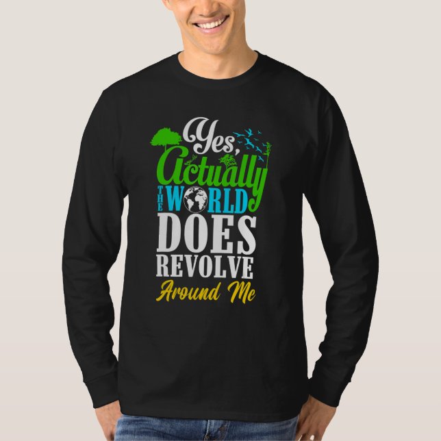 Camiseta Yes Actually The World Does Revolve Around Me Self (Frente)