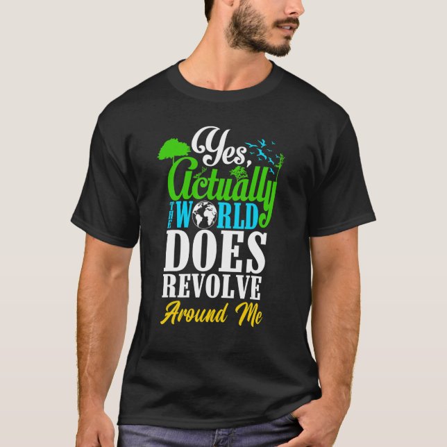 Camiseta Yes Actually The World Does Revolve Around Me Self (Frente)