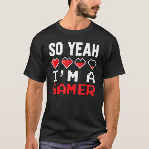 Camiseta Yes I Am A Gamer Gaming