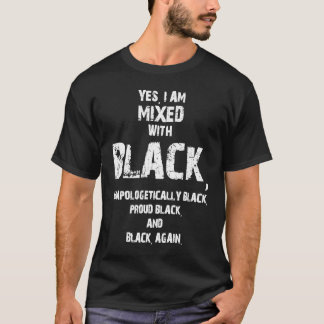 Camiseta Yes I Am Mixed Black and Unapologetically Black Bl