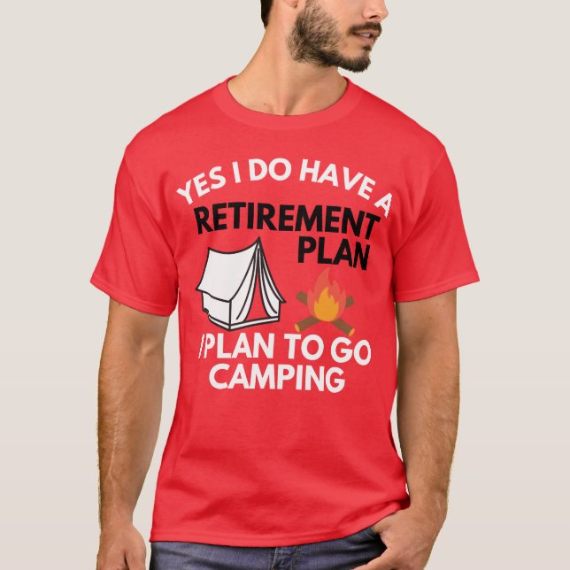 Camiseta Yes I do have a retirement plan camping gift (Frente)