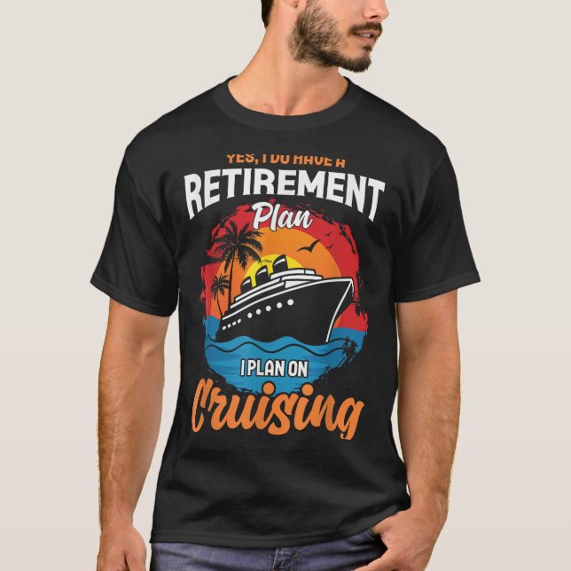 Camiseta Yes I Do Have A Retirement Plan Cruising Funny Tee (Frente)