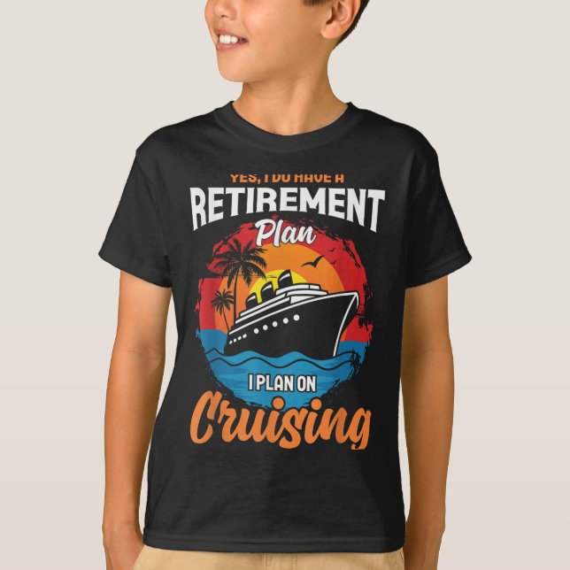 Camiseta Yes I Do Have A Retirement Plan Cruising Funny Tee (Frente)