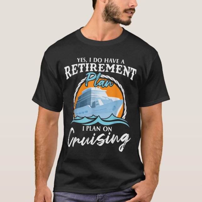Camiseta Yes, I Do Have A Retirement Plan I Plan On Cruisin (Frente)