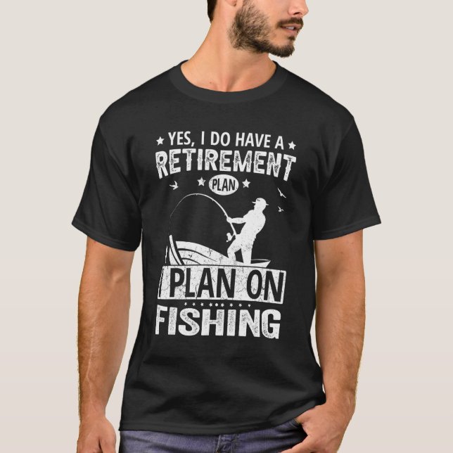 Camiseta Yes I Do Have A Retirement Plan I Plan On Fishing (Frente)