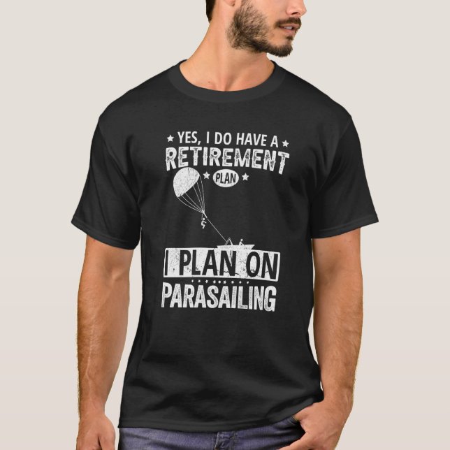 Camiseta Yes I Do Have A Retirement Plan I Plan On Parasail (Frente)