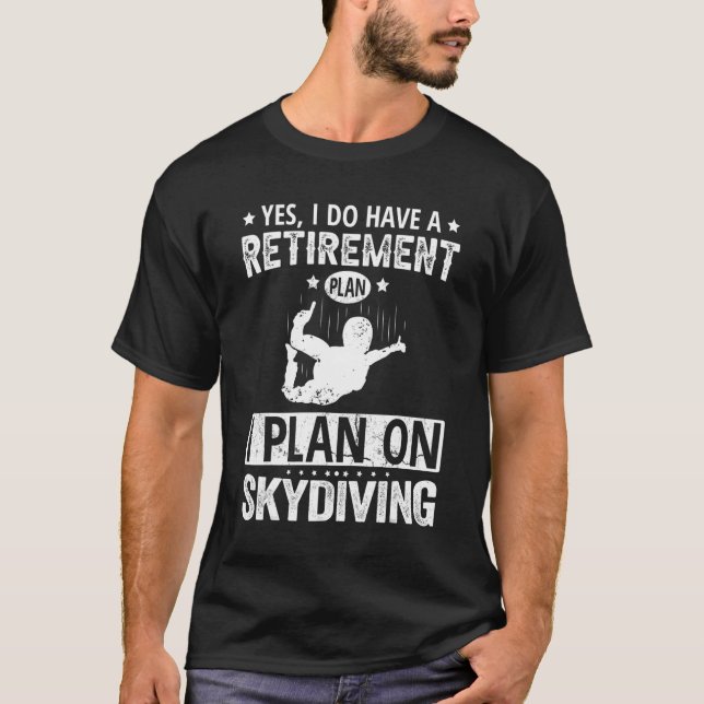 Camiseta Yes I Do Have A Retirement Plan I Plan On Skydivin (Frente)