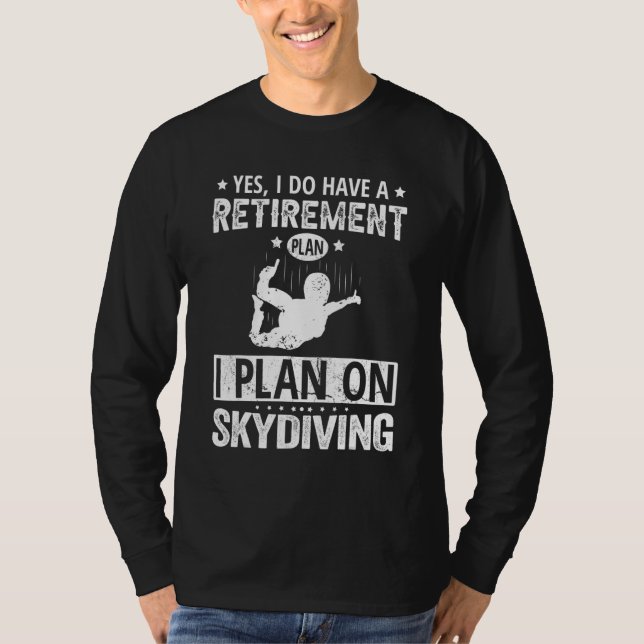Camiseta Yes I Do Have A Retirement Plan I Plan On Skydivin (Frente)
