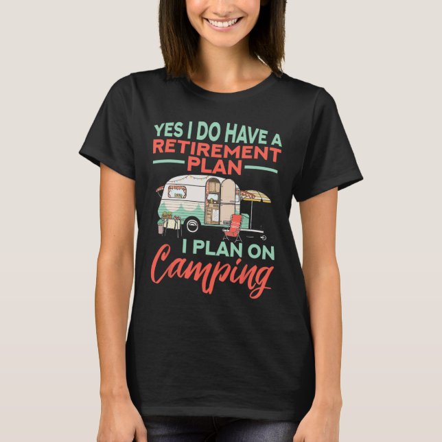 Camiseta Yes I Do Have A Retirement Plan - Retirement Campi (Frente)