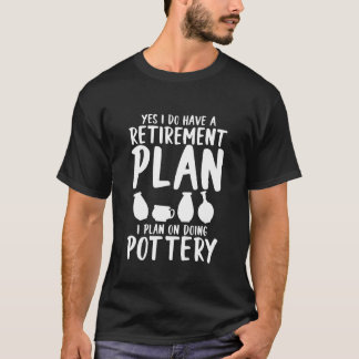 Camiseta Yes I do have a retirement play pottery