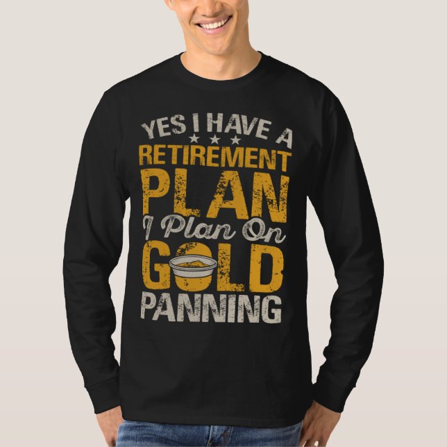 Camiseta Yes I Have A Retirement Plan I Plan On Gold Pannin (Frente)