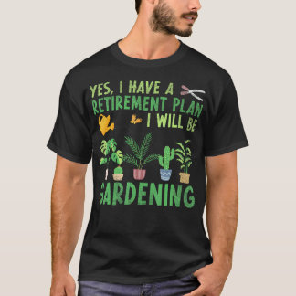 Camiseta Yes I Have A Retirement Plan I Will Be Gardening R