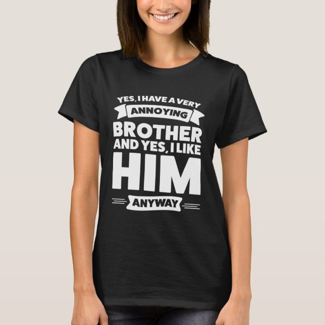 Camiseta Yes I have a very annoying Brother Brother (Frente)