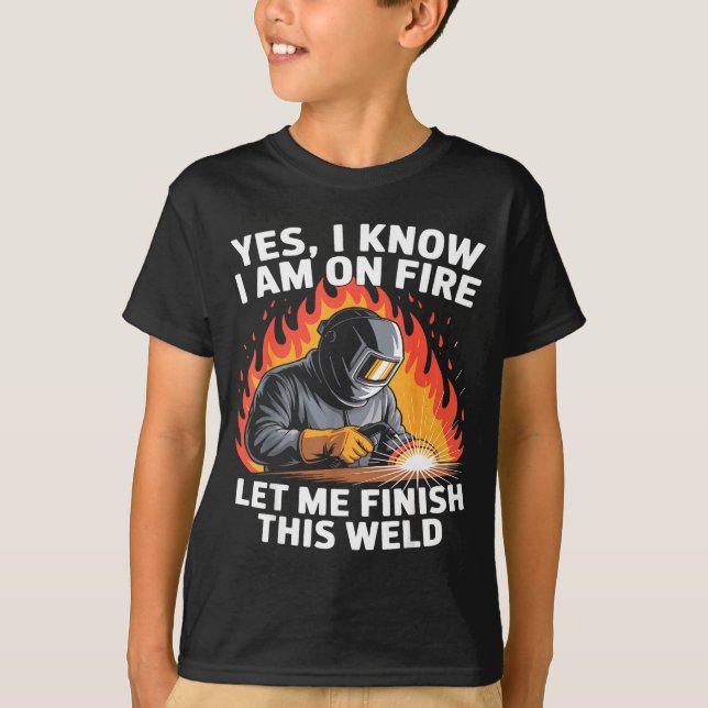 Camiseta Yes I Know I Am On Fire - Metal Worker Welder &amp (Frente)