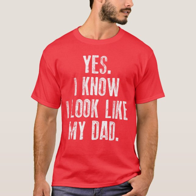 Camiseta Yes I Know I Look Like My Dad Cute Funny Fathers D (Frente)