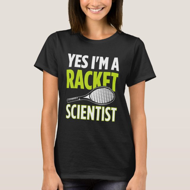 Camiseta Yes I m A Racket Scientist Tennis Player Tennis Ma (Frente)
