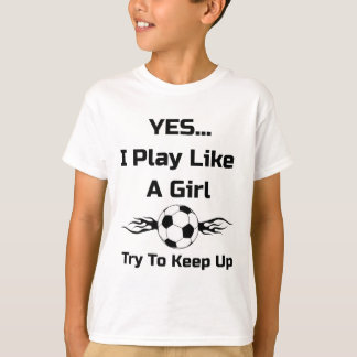Camiseta Yes...i Play Like A Girl Flaming Soccer Byll T Shi