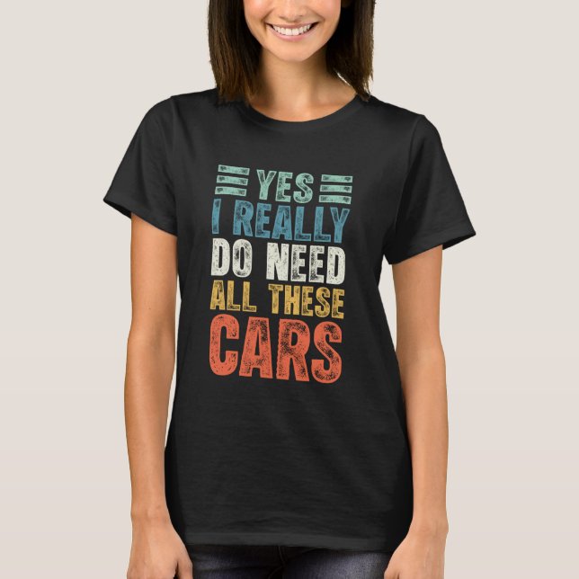 Camiseta Yes I Really Do Need All These Cars Funny Car Enth (Frente)