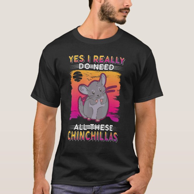 Camiseta Yes I Really Do Need All These Chinchillas (Frente)