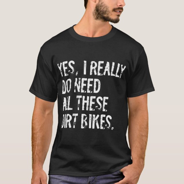 Camiseta Yes I Really Do Need All These Dirt (Frente)