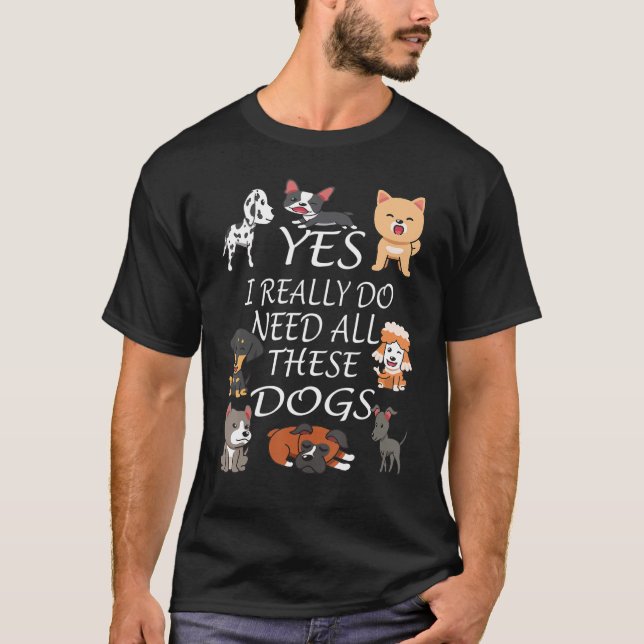 Camiseta Yes I really do need all these dogs Cute Dog  Owne (Frente)