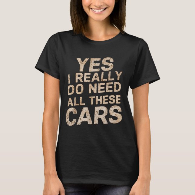 Camiseta Yes I Really Do Need All These Funny Car Lovers Fo (Frente)