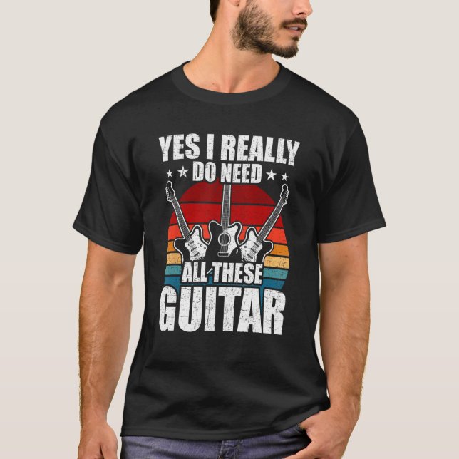Camiseta Yes I Really Do Need All These Guitar Guitarist (Frente)