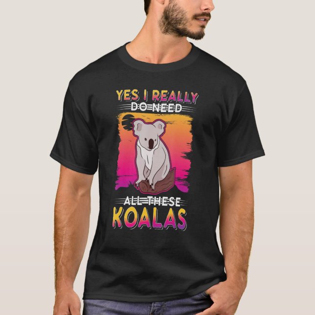 Camiseta Yes I Really Do Need All These Koalas (Frente)